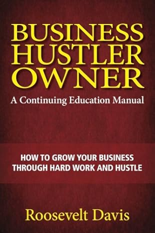 Business Hustler Owner: How to Grow Your Business Through Hard Work and Hustle